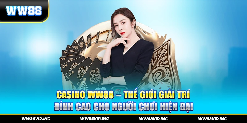Casino WW88 – Thế giới giải trí đỉnh cao cho người chơi hiện đại