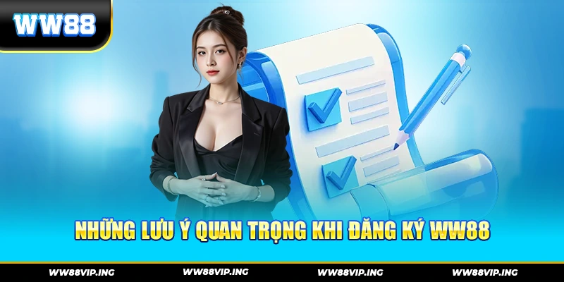Những lưu ý quan trọng khi đăng ký WW88
