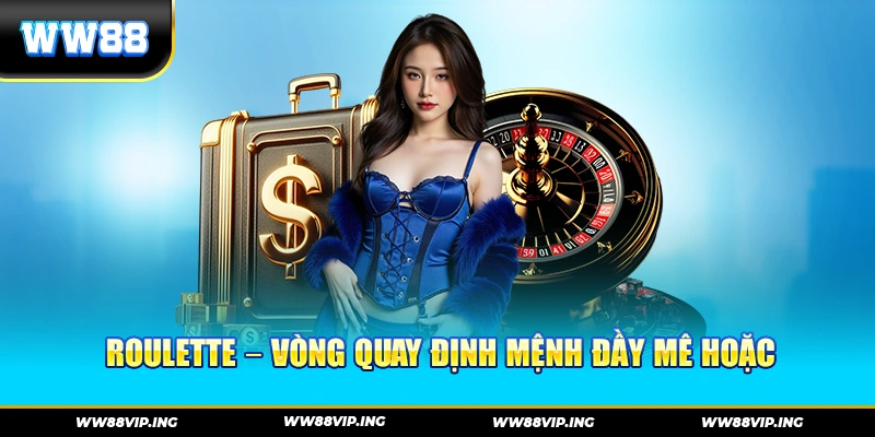 Roulette – Vòng quay định mệnh đầy mê hoặc